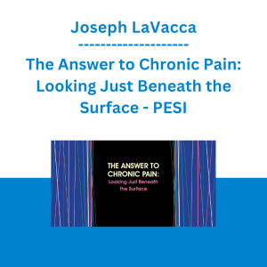 Joseph LaVacca - The Answer to Chronic Pain: Looking Just Beneath the Surface - PESI