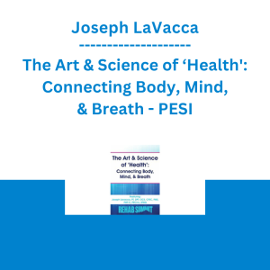 Joseph LaVacca - The Art & Science of ‘Health': Connecting Body, Mind, & Breath - PESI