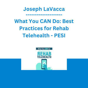 Joseph LaVacca - What You CAN Do: Best Practices for Rehab Telehealth - PESI