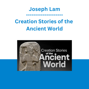 Joseph Lam - Creation Stories of the Ancient World