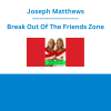 Joseph Matthews - Break Out Of The Friends Zone