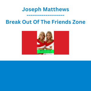 Joseph Matthews - Break Out Of The Friends Zone