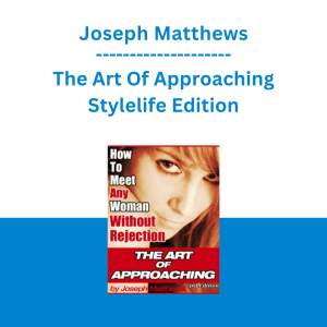 Joseph Matthews - The Art Of Approaching Stylelife Edition