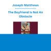 Joseph Matthews - The Boyfriend Is Not An Obstacle
