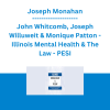 Joseph Monahan, John Whitcomb, Joseph Willuweit & Monique Patton - Illinois Mental Health & The Law - PESI
