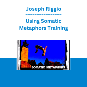 Joseph Riggio - Using Somatic Metaphors Training