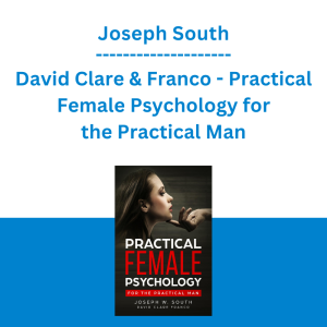 Joseph South, David Clare & Franco - Practical Female Psychology for the Practical Man