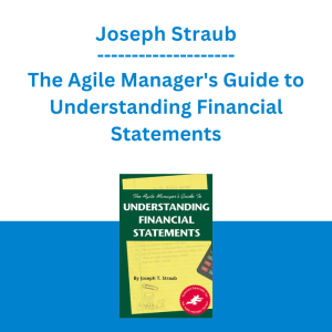 Joseph Straub - The Agile Manager's Guide to Understanding Financial Statements
