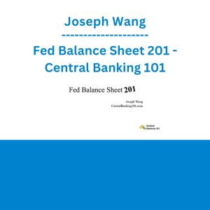 Joseph Wang - Fed Balance Sheet 201 - Central Banking 101