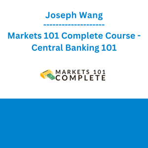 Joseph Wang - Markets 101 Complete Course - Central Banking 101