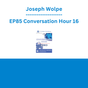 Joseph Wolpe - EP85 Conversation Hour 16
