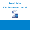Joseph Wolpe - EP95 Conversation Hour 08