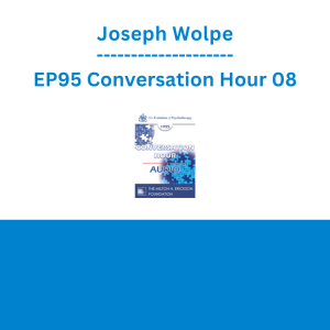 Joseph Wolpe - EP95 Conversation Hour 08