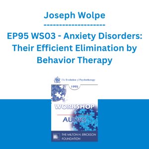 Joseph Wolpe - EP95 WS03 - Anxiety Disorders: Their Efficient Elimination by Behavior Therapy