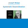 Joseph Wolpe - Systematic Desensitization