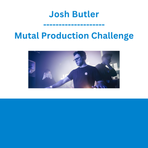 Josh Butler - Mutal Production Challenge
