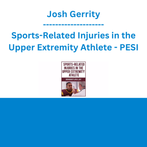 Josh Gerrity - Sports-Related Injuries in the Upper Extremity Athlete - PESI