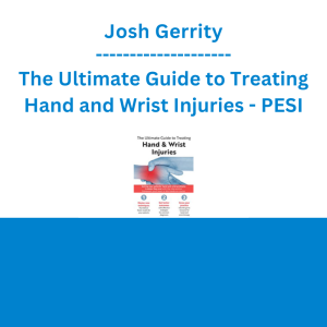 Josh Gerrity - The Ultimate Guide to Treating Hand and Wrist Injuries - PESI