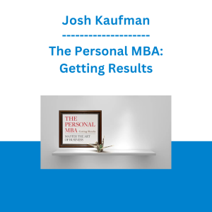 Josh Kaufman - The Personal MBA: Getting Results