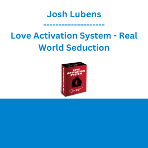 Josh Lubens - Love Activation System - Real World Seduction