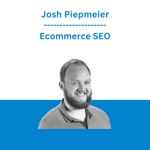 Josh Piepmeier - Ecommerce SEO