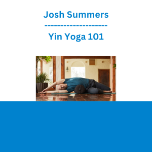 Josh Summers - Yin Yoga 101
