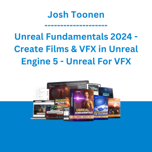 Josh Toonen - Unreal Fundamentals 2024 - Create Films & VFX in Unreal Engine 5 - Unreal For VFX
