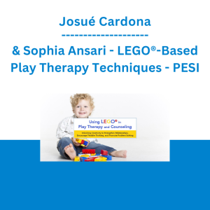 Josué Cardona & Sophia Ansari - LEGO®-Based Play Therapy Techniques: Unlocking Creativity to Strengthen Relationships, Encourage Flexible Thinking, and Promote Problem Solving - PESI