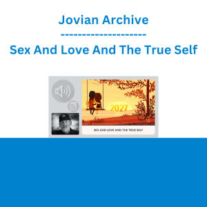 Jovian Archive - Sex And Love And The True Self