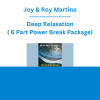 Joy & Roy Martina - Deep Relaxation ( 6 Part Power Break Package)