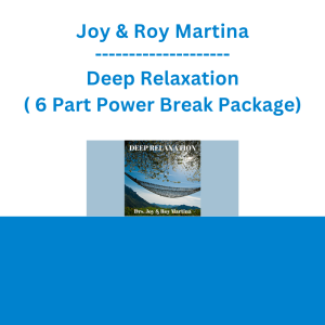 Joy & Roy Martina - Deep Relaxation ( 6 Part Power Break Package)