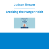 Judson Brewer - Breaking the Hunger Habit: Clinical Tools for Transforming Emotional, Dysfunctional and Mindless Eating