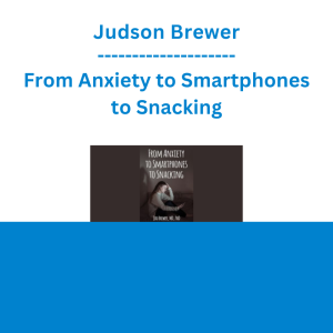 Judson Brewer - From Anxiety to Smartphones to Snacking