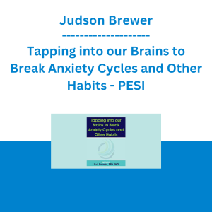 Judson Brewer - Tapping into our Brains to Break Anxiety Cycles and Other Habits - PESI