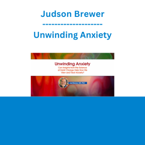 Judson Brewer - Unwinding Anxiety: Can Insights from the Science of Habit Change Help How We View and Treat Anxiety?