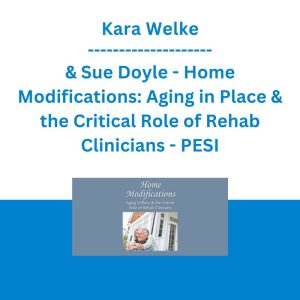 Kara Welke & Sue Doyle - Home Modifications: Aging in Place & the Critical Role of Rehab Clinicians - PESI