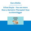 Kara Welke & Sue Doyle - You are more than a Geriatric Therapist! How to think Bigger