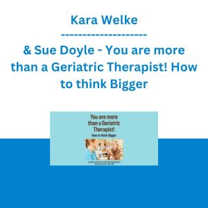 Kara Welke & Sue Doyle - You are more than a Geriatric Therapist! How to think Bigger