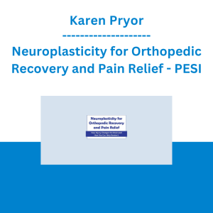 Karen Pryor - Neuroplasticity for Orthopedic Recovery and Pain Relief: How Injury Changes the Brain and How You Can Help Rewire It - PESI