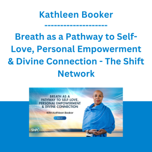 Kathleen Booker - Breath as a Pathway to Self-Love, Personal Empowerment & Divine Connection - The Shift Network