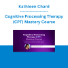 Kathleen Chard - Cognitive Processing Therapy (CPT) Mastery Course: A Session-by-Session Instructional Training for Treating PTSD and Trauma
