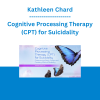 Kathleen Chard - Cognitive Processing Therapy (CPT) for Suicidality: Overcoming Stuck Points and Creating Mental Flexibility
