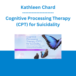 Kathleen Chard - Cognitive Processing Therapy (CPT) for Suicidality: Overcoming Stuck Points and Creating Mental Flexibility