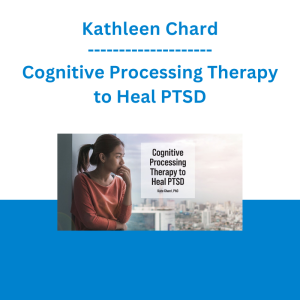 Kathleen Chard - Cognitive Processing Therapy to Heal PTSD