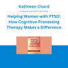 Kathleen Chard - Helping Women with PTSD: How Cognitive Processing Therapy Makes a Difference