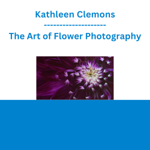 Kathleen Clemons - The Art of Flower Photography