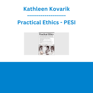 Kathleen Kovarik - Practical Ethics: Addressing the Real-Life Challenges Confronting Healthcare Professionals - PESI