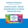 Kathleen Platzman & Karen Levine - Ethical Considerations in Autism Related Services: Operating at the Highest Level Possible