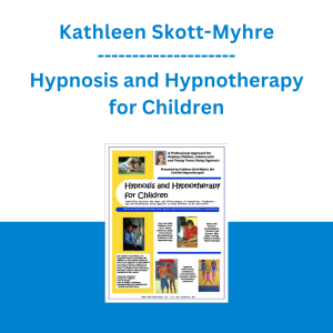 Kathleen Skott-Myhre - Hypnosis and Hypnotherapy for Children