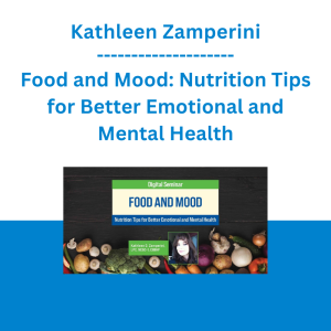 Kathleen Zamperini - Food and Mood: Nutrition Tips for Better Emotional and Mental Health